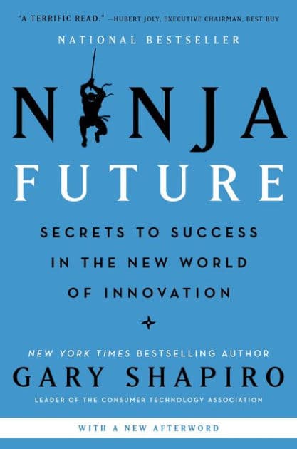 Ninja Future: Secrets to Success in the New World of Innovation by Gary Shapiro