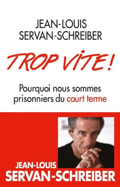 Trop vite !: Pourquoi nous sommes prisonniers du court terme by Jean-Louis Servan-Schreiber