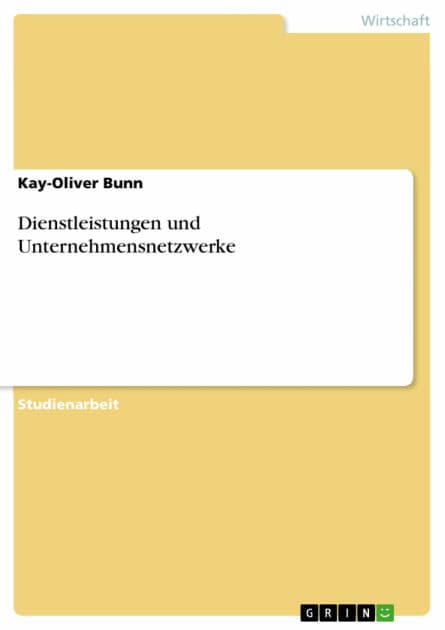 Dienstleistungen und Unternehmensnetzwerke by Kay-Oliver Bunn