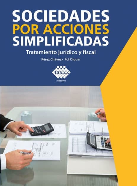 Sociedades por acciones simplificadas. 2019: Tratamiento jurídico y fiscal by José Pérez Chávez