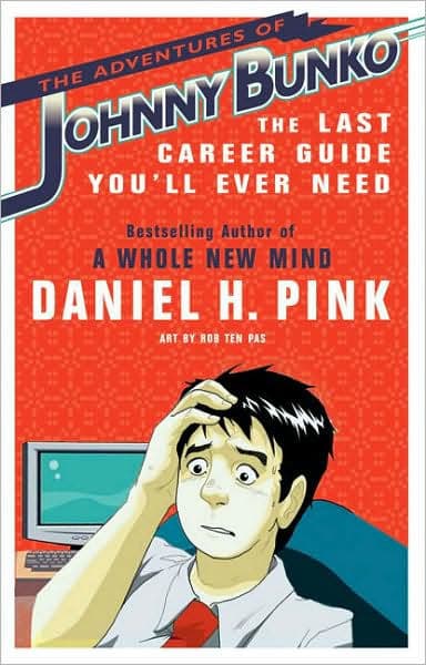 The Adventures of Johnny Bunko: The Last Career Guide You'll Ever Need by Daniel H. Pink