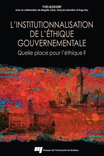 L'institutionnalisation de l'éthique gouvernementale: Quelle place pour l'éthique? by Yves Boisvert