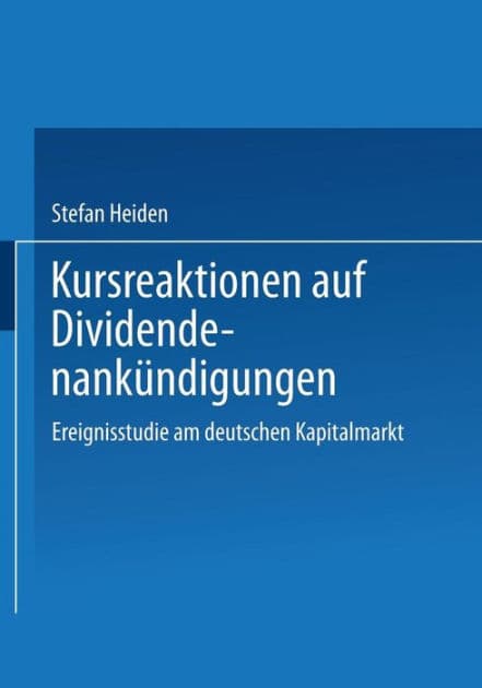 Kursreaktionen auf Dividendenankündigungen: Ereignisstudie am deutschen Kapitalmarkt by Stefan Heiden
