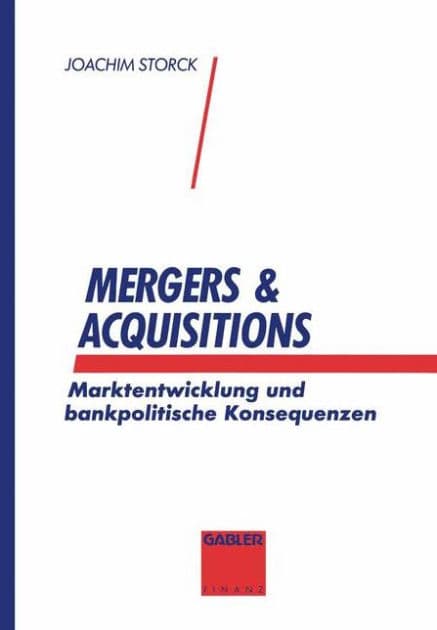 Mergers & Acquisitions: Marktentwicklung und bankpolitische Konsequenzen by Joachim Storck