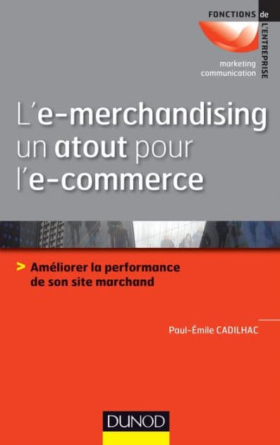 L'e-merchandising un atout pour l'e-commerce: Améliorer la performance de son site marchand by Paul-Emile Cadilhac