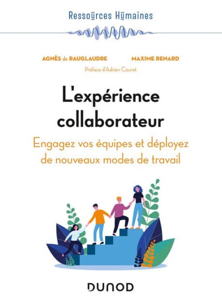 L'expérience collaborateur: Engagez vos collaborateurs et déployez de nouveaux modes de travail by Agnès de Rauglaudre