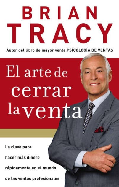 El arte de cerrar la venta: La clave para hacer más dinero más rápidamente en el mundo de las ventas profesionales by Brian Tracy