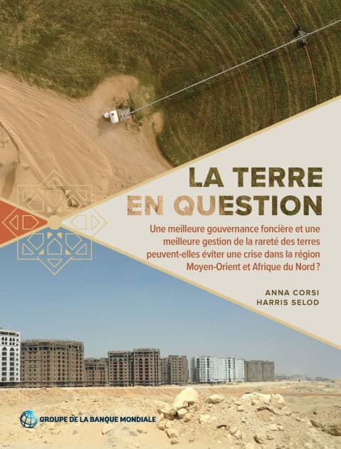 La terre en question: Une meilleure gouvernance fonci re et une meilleure gestion de la raret des terres peuvent-elles viter une crise dans la r gion Moyen-Orient et Afrique du Nord ? by Anna Corsi