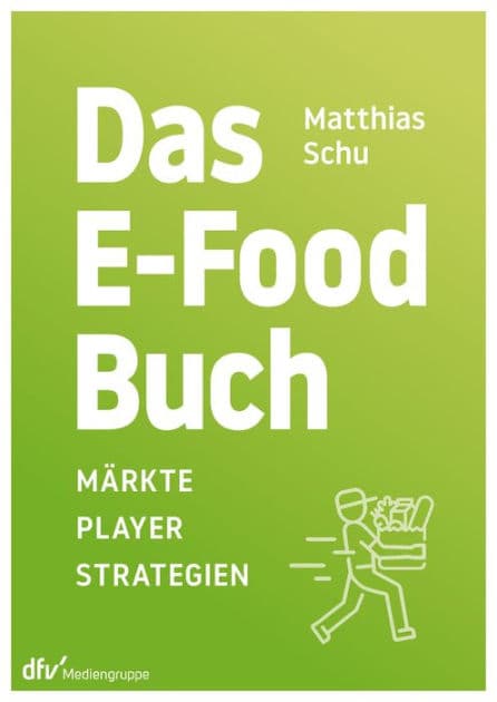Das E-Food-Buch: Märkte - Player -Strategien by Matthias Schu