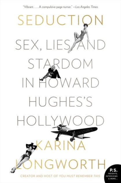 Seduction: Sex, Lies, and Stardom in Howard Hughes's Hollywood by Karina Longworth