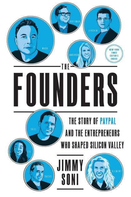 The Founders: The Story of Paypal and the Entrepreneurs Who Shaped Silicon Valley by Jimmy Soni