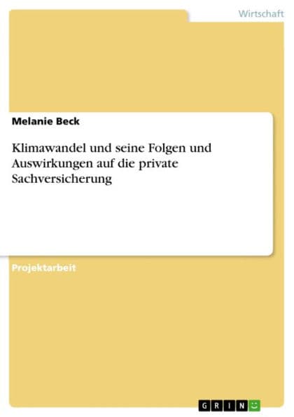 Klimawandel und seine Folgen und Auswirkungen auf die private Sachversicherung by Melanie Beck