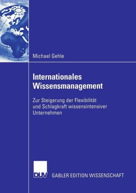 Internationales Wissensmanagement: Zur Steigerung der Flexibilität und Schlagkraft wissensintensiver Unternehmen by Michael Gehle