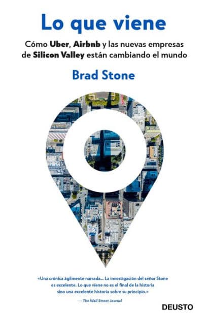 Lo que viene: Cómo Uber, Airbnb y las nuevas empresas de Silicon Valley están cambiando el mundo by Brad Stone