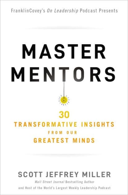 Master Mentors: 30 Transformative Insights from Our Greatest Minds by Scott Jeffrey Miller