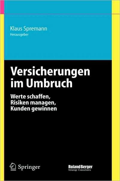 Versicherungen im Umbruch: Werte schaffen, Risiken managen, Kunden gewinnen by Klaus Spremann