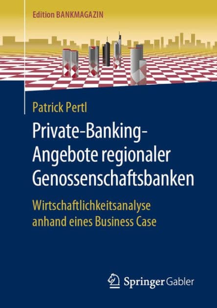 Private-Banking-Angebote regionaler Genossenschaftsbanken: Wirtschaftlichkeitsanalyse anhand eines Business Case by Patrick Pertl