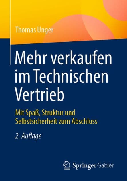 Mehr verkaufen im Technischen Vertrieb: Mit Spaï¿½, Struktur und Selbstsicherheit zum Abschluss by Thomas Unger
