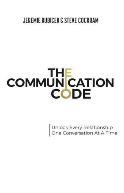 The Communication Code: Unlock Every Relationship, One Conversation at a Time by Jeremie Kubicek