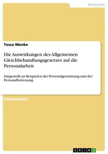 Die Auswirkungen des Allgemeinen Gleichbehandlungsgesetzes auf die Personalarbeit: Dargestellt an Beispielen der Personalgewinnung und der Personalbetreuung by Tessa Menke