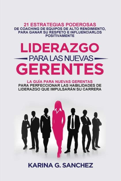 LIDERAZGO PARA LAS NUEVAS GERENTAS by Karina G. Sanchez