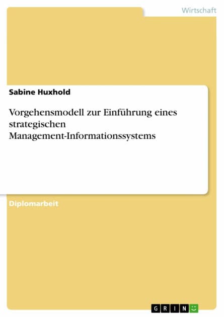 Vorgehensmodell zur Einführung eines strategischen Management-Informationssystems by Sabine Huxhold