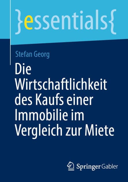 Die Wirtschaftlichkeit des Kaufs einer Immobilie im Vergleich zur Miete by Stefan Georg
