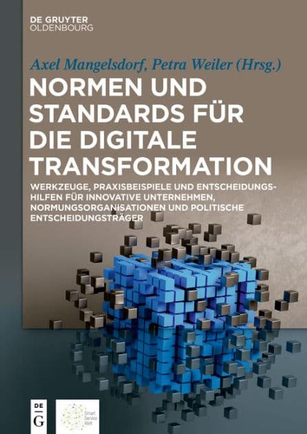 Normen und Standards für die digitale Transformation: Werkzeuge, Praxisbeispiele und Entscheidungshilfen für innovative Unternehmen, Normungsorganisationen und politische Entscheidungsträger by Axel Mangelsdorf