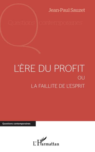 L'ère du profit: Ou la faillite de l'esprit by Jean-Paul Sauzet