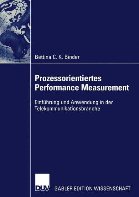 Prozessorientiertes Performance Measurement: Einführung und Anwendung in der Telekommunikationsbranche by Bettina Binder