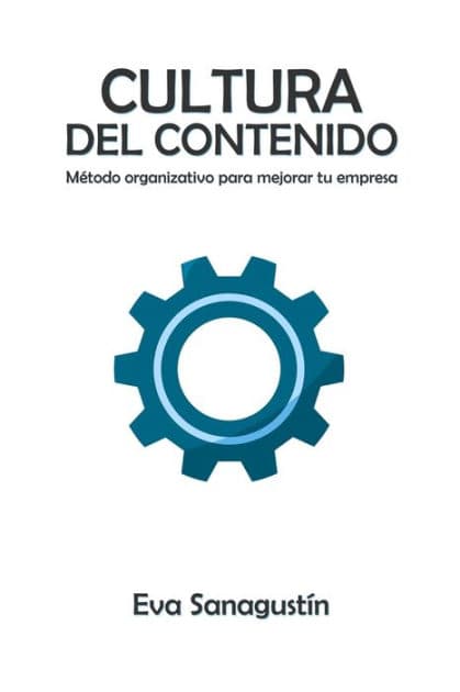 Cultura del contenido: Método organizativo para mejorar tu empresa by Eva Sanagustïn