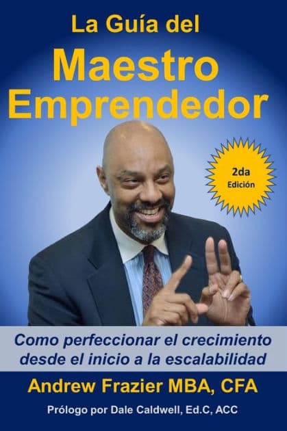 La Guía del Maestro Emprendedor: Como perfeccionar el crecimiento desde el inicio a la escalabilidad by Barry Cohen