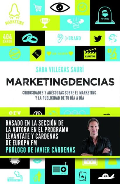 Marketingdencias: Curiosidades y anécdotas sobre el marketing y la publicidad de tu día a día by Sara Villegas Saurí
