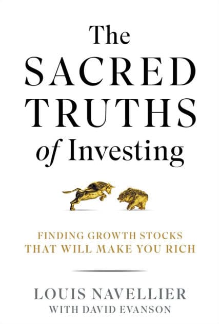 The Sacred Truths of Investing: Finding Growth Stocks that Will Make You Rich by Louis Navellier