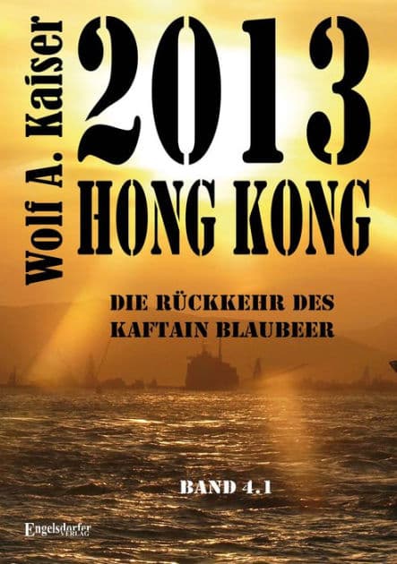 2013 Hong Kong - Die Rückkehr des Kaftain Blaubeer: Band 4.1 by W. A. Kaiser