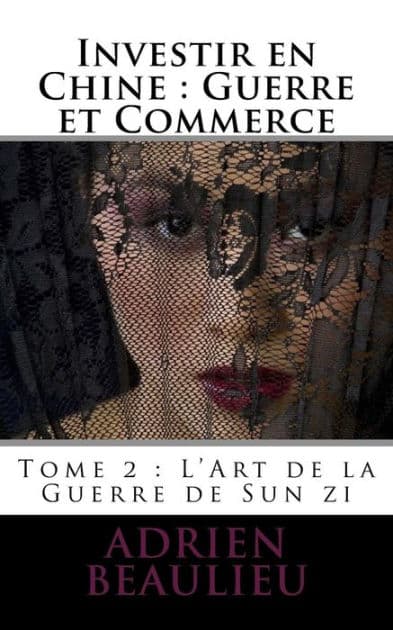 Investir en Chine: Guerre et Commerce 1: L'Art de la Guerre de Sun zi by Adrien L Beaulieu