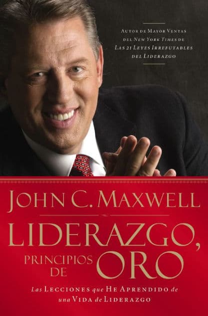 Liderazgo, principios de oro: Las lecciones que he aprendido de una vida de liderazgo by John C. Maxwell