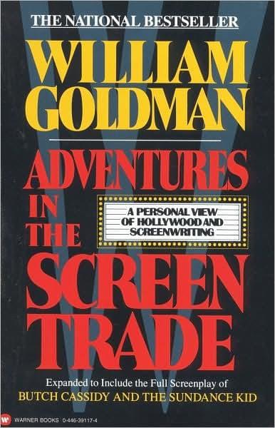 Adventures in the Screen Trade: A Personal View of Hollywood and Screenwriting by William Goldman