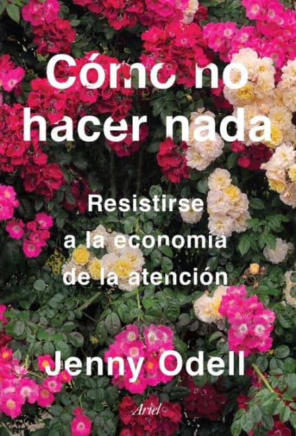 Cómo no hacer nada: Resistirse a la economía de la atención by Jenny Odell