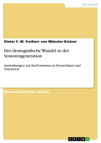 Der demografische Wandel in der Seniorengeneration: Auswirkungen auf denTourismus in Deutschland und Österreich by Dieter F.-W. Freiherr von Münster-Kistner