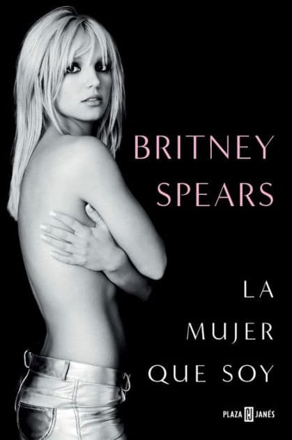 Britney Spears: La mujer que soy / The Woman in Me by Britney Spears