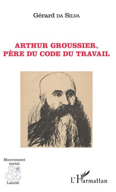Arthur Groussier, père du code du travail by Gérard Da Silva