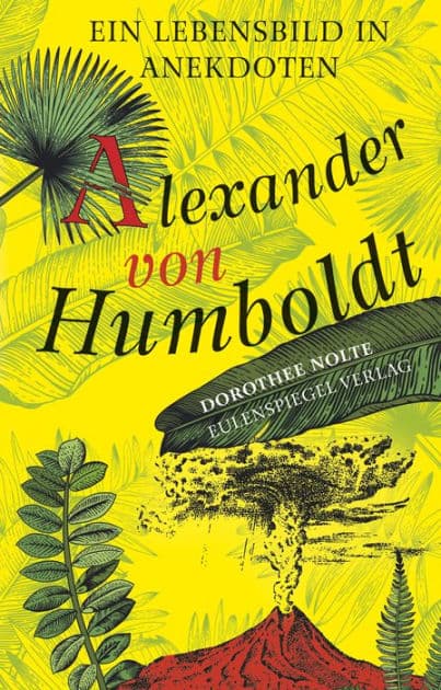 Alexander von Humboldt: Ein Lebensbild in Anekdoten by Dorothee Nolte