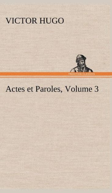 Actes et Paroles, Volume 3 by Victor Hugo