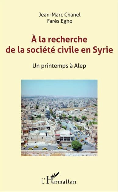 A la recherche de la société civile en Syrie: Un printemps à Alep by Jean-Marc Chanel