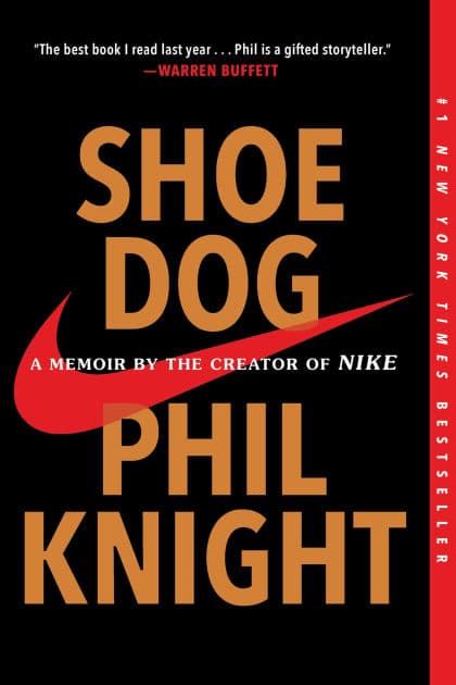 Shoe Dog: A Memoir by the Creator of Nike by Phil Knight