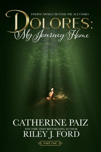 DOLORES: My Journey Home:(Finding Myself Beyond The ACE Family)--BOOK ONE by CATHERINE PAIZ
