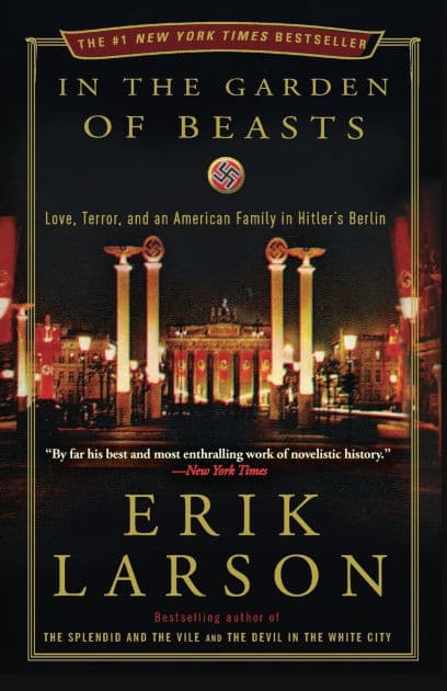 In the Garden of Beasts: Love, Terror, and an American Family in Hitler's Berlin by Erik Larson