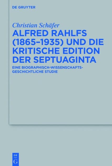 Alfred Rahlfs (1865-1935) und die kritische Edition der Septuaginta: Eine biographisch-wissenschaftsgeschichtliche Studie by Christian Schäfer