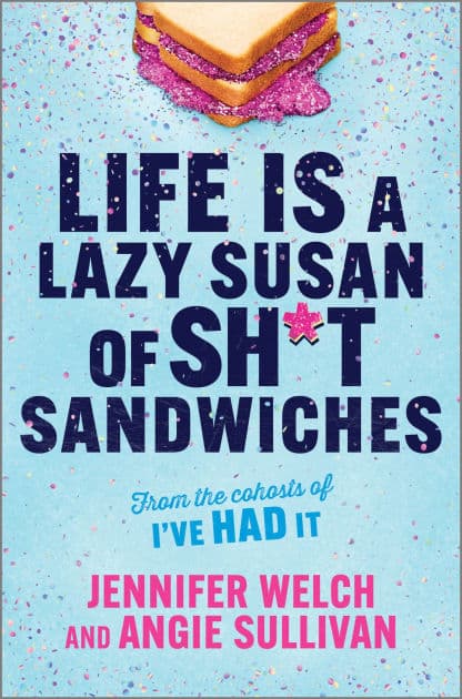 Life Is a Lazy Susan of Sh*t Sandwiches by Jennifer Welch